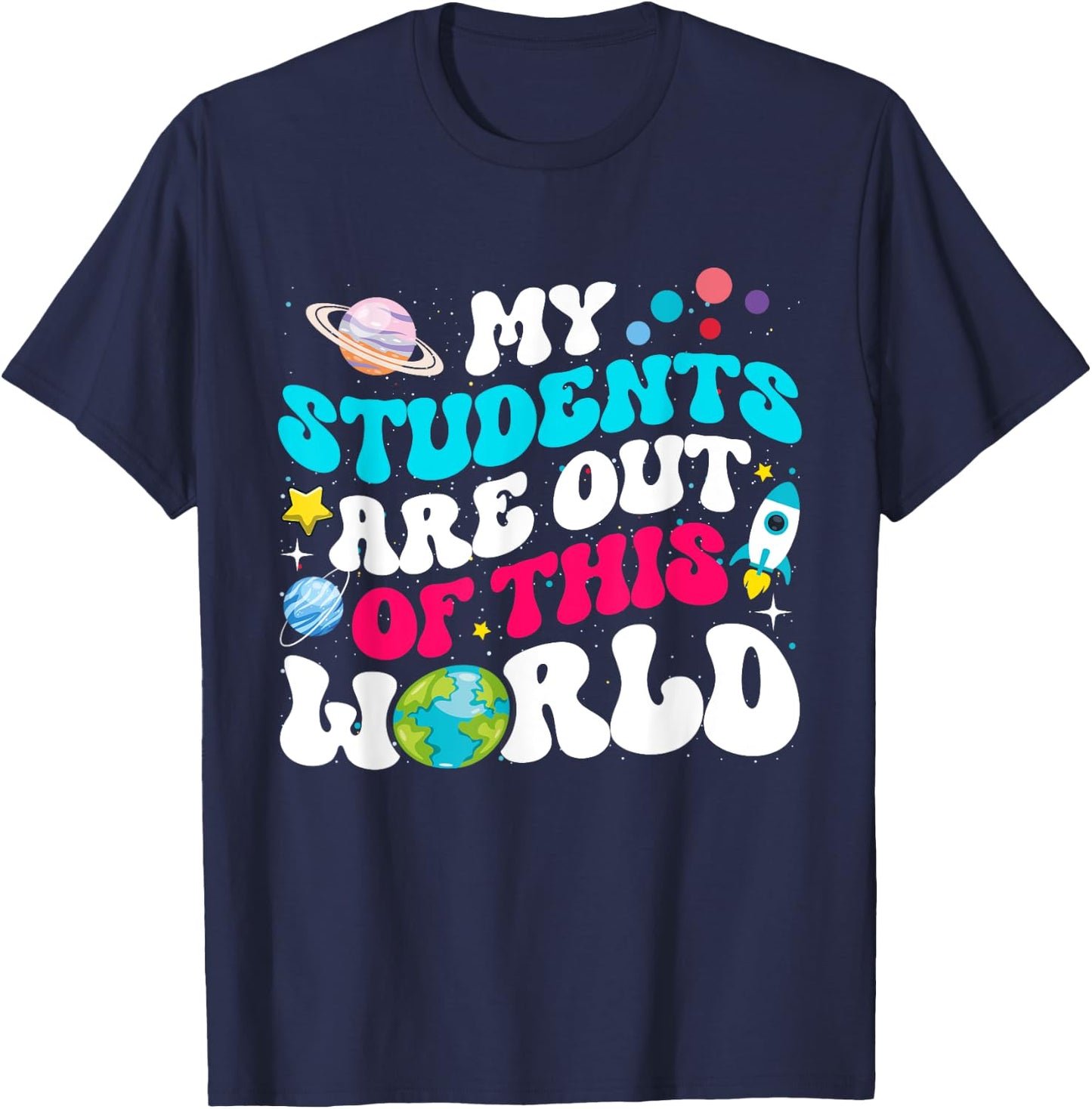 My Students Are Out Of This World Space Teacher Cute Groovy T-Shirt - T-Shirt | Navy