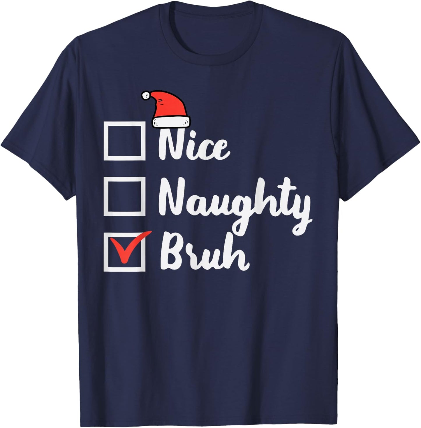 Christmas Nice Naughty Bruh Funny Xmas List Women Men Kids T-Shirt - T-Shirt | Navy