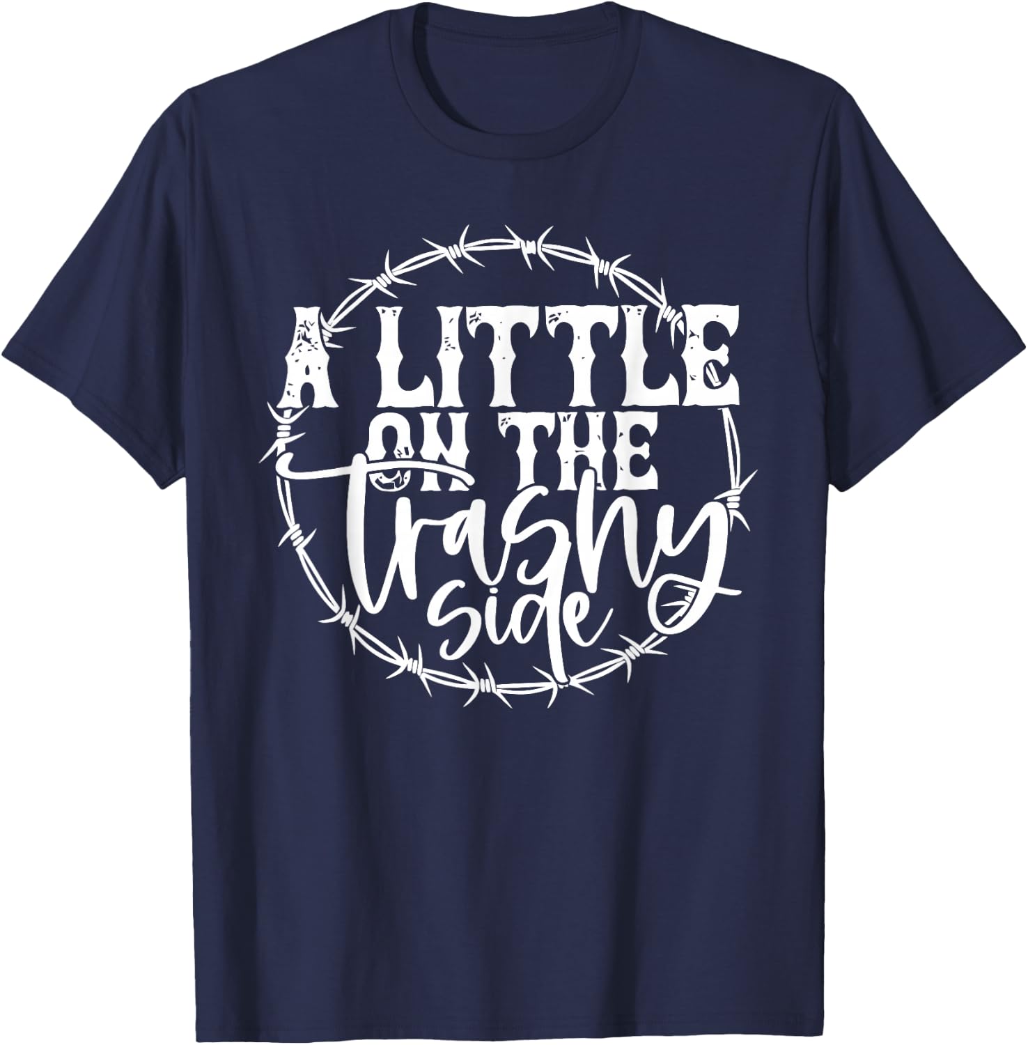 A LITTLE ON THE Trashy Side T-Shirt - T-Shirt | Navy