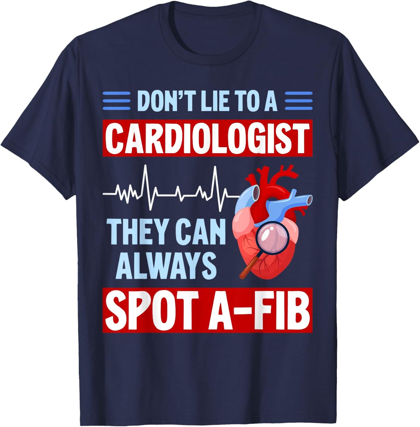 Don't Lie To Cardiologist AFib Funny Cardiology T-Shirt - T-Shirt | Navy