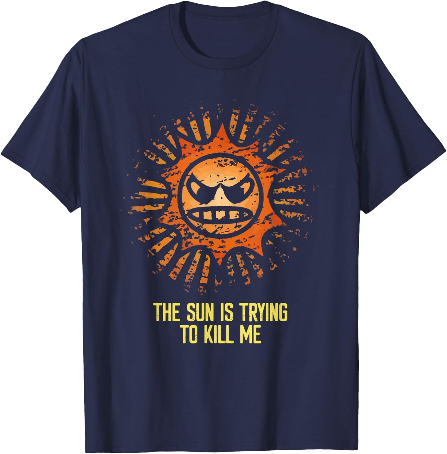 Sun Is Trying to Kill Me Sarcastic Funny Sunscreen Quote T-Shirt - T-Shirt | Navy