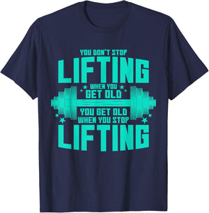 You Don't Stop Lifting When You Get Old You Get Old T-Shirt - T-Shirt | Navy