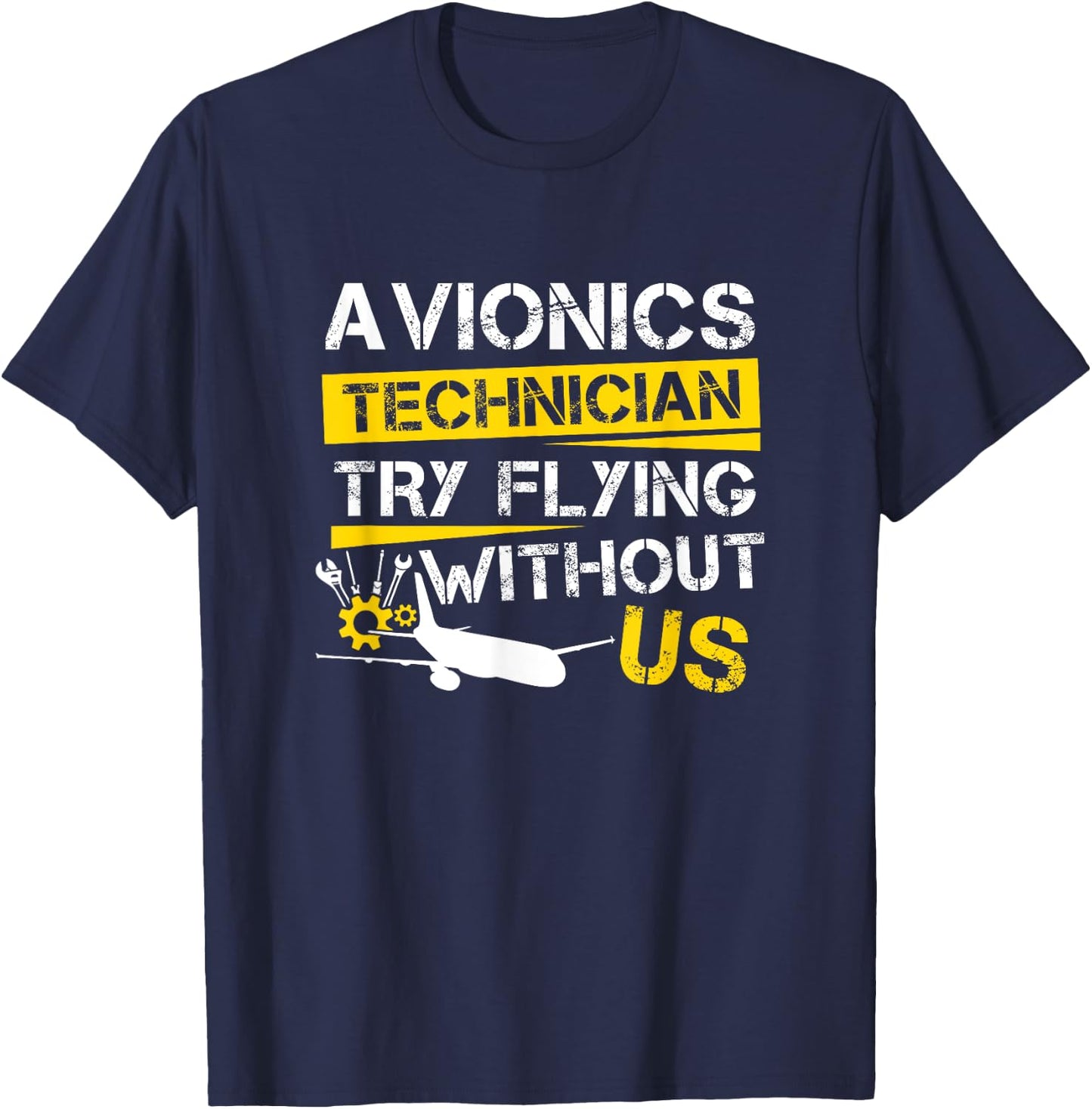 Cool Aircraft Tech Avionics Technician Try Flying Without Us T-Shirt - T-Shirt | Navy
