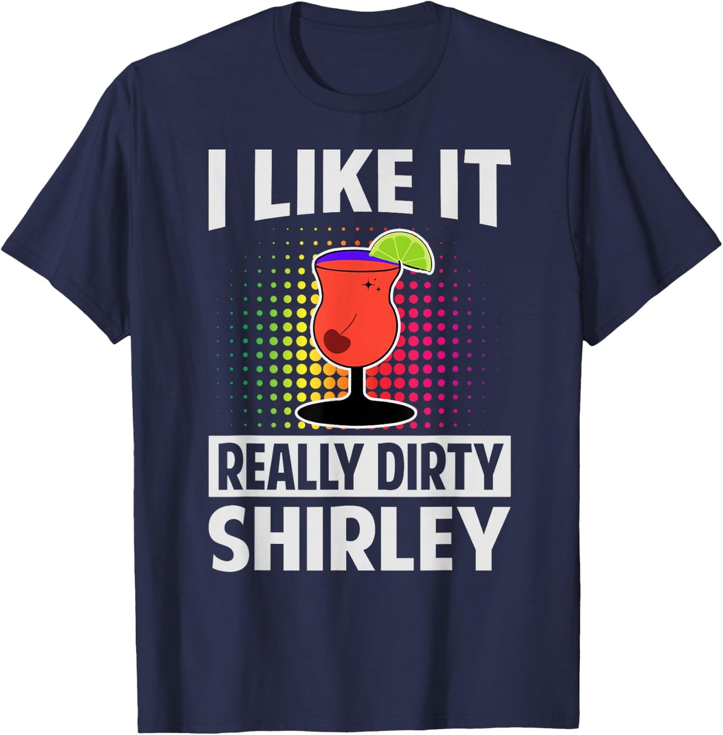 I Like It Really Dirty, Shirley - Funny Bartender - Cocktail T-Shirt - T-Shirt | Navy