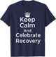 Keep calm and celebrate Recovery Sobriety Positive Support T-Shirt - T-Shirt | Navy