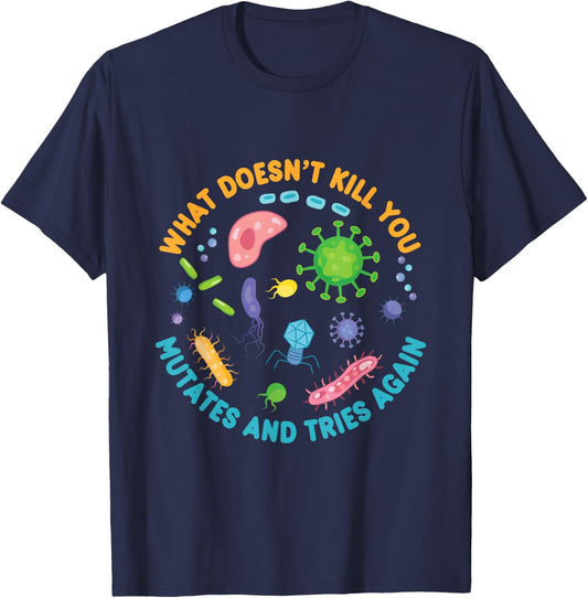 What Doesn't Kill You Mutates and Tries Again Funny Biology T-Shirt - T-Shirt | Navy