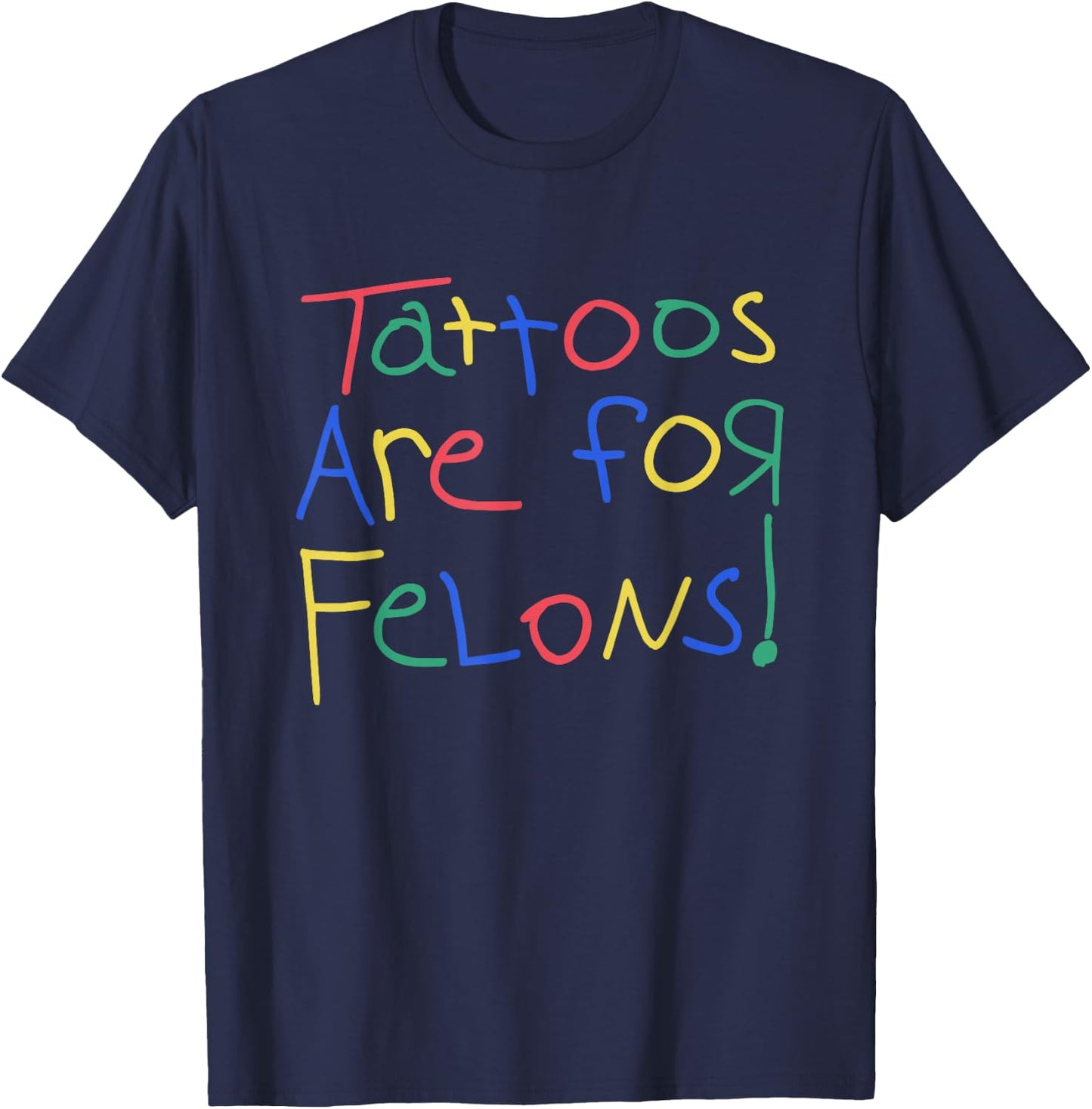 Tattoos Are For Felons Shirt Funny Women T-Shirt - T-Shirt | Navy