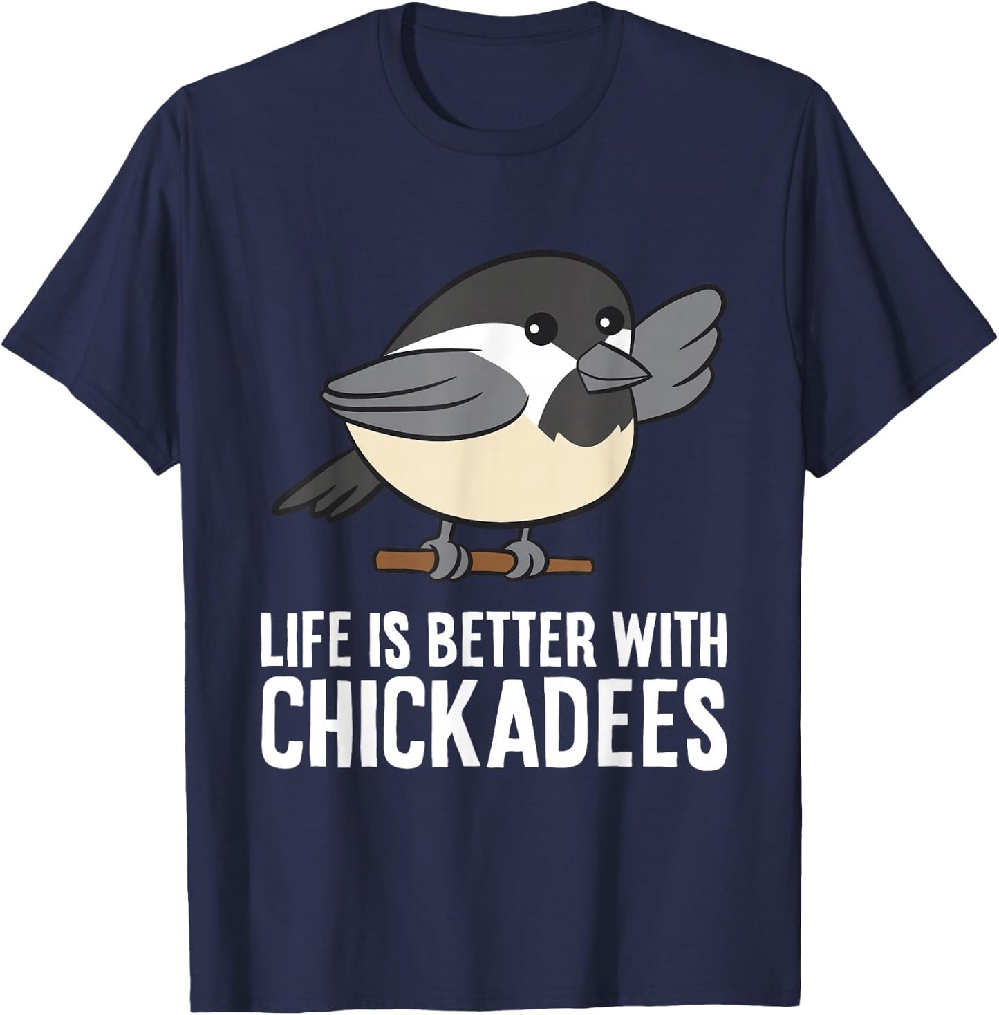 Life Is Better With Chickadees T-Shirt - T-Shirt | Navy