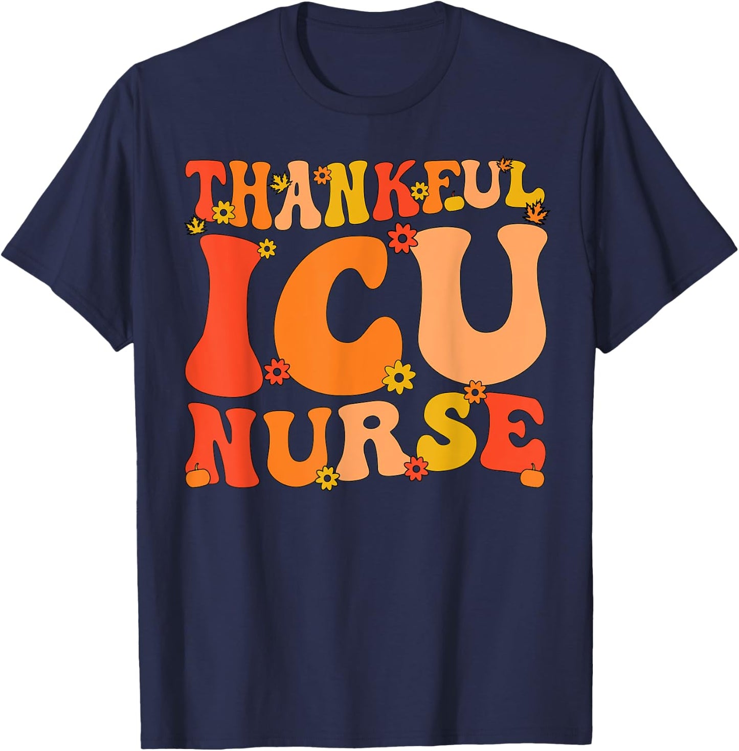 Thankful ICU Nurse Thanksgiving Intensive Care Unit Nurse T-Shirt - T-Shirt | Navy
