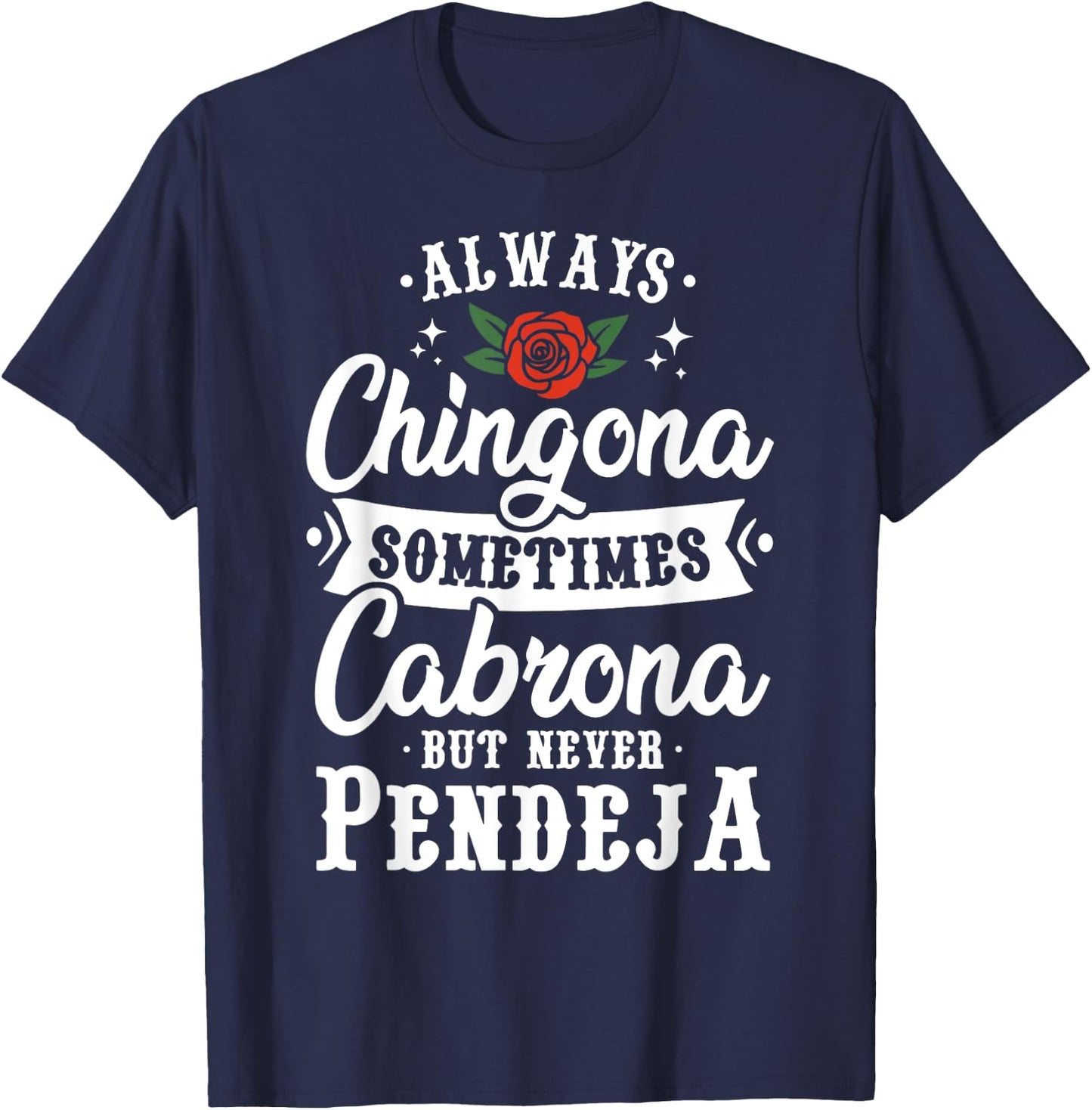 Cinco De Mayo & Party Apparel Always Chingona Sometimes Cabrona But Never Pendeja T-Shirt - T-Shirt | Navy