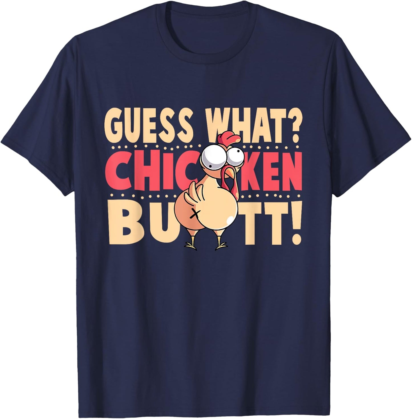 Funny Guess What? Chicken Butt! Chicken with Butt T-Shirt - T-Shirt | Navy
