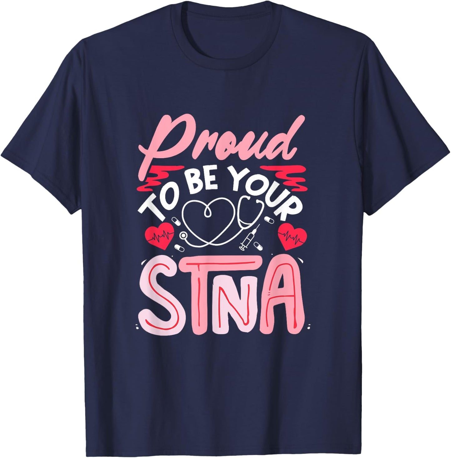 STNA Nurse Nursing Assistant STNA Nurse Proud STNA Nurse T-Shirt - T-Shirt | Navy