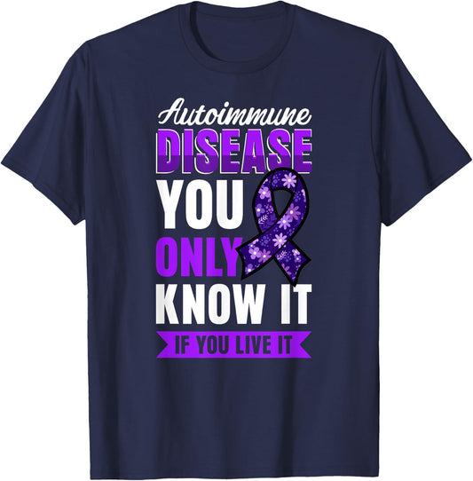 Autoimmune Disease Awareness You Only Know It If You Live It T-Shirt - T-Shirt | Navy