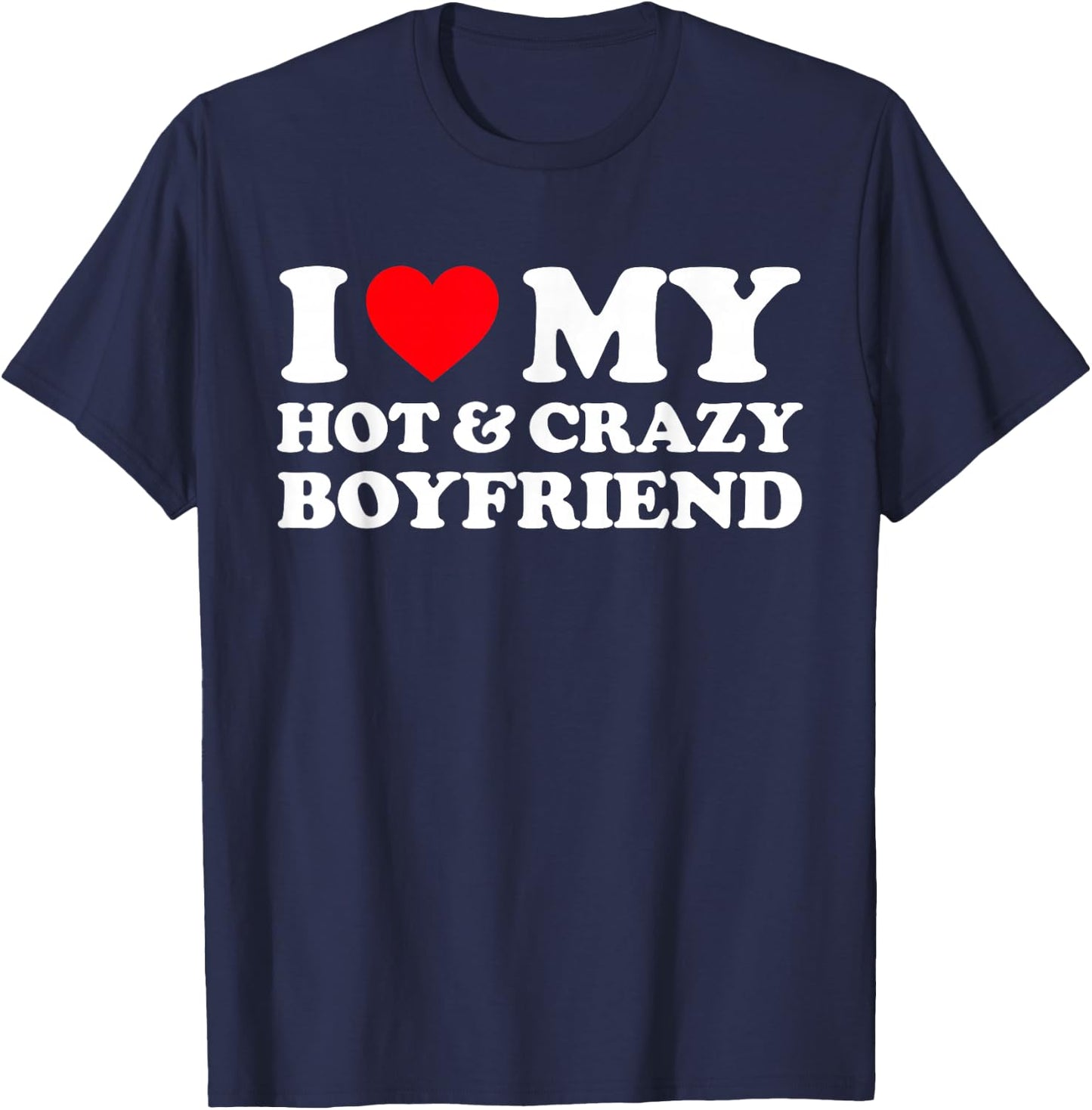 I Love My Crazy Hot Boyfriend I Heart My Hot BF Love Boys T-Shirt - T-Shirt | Navy
