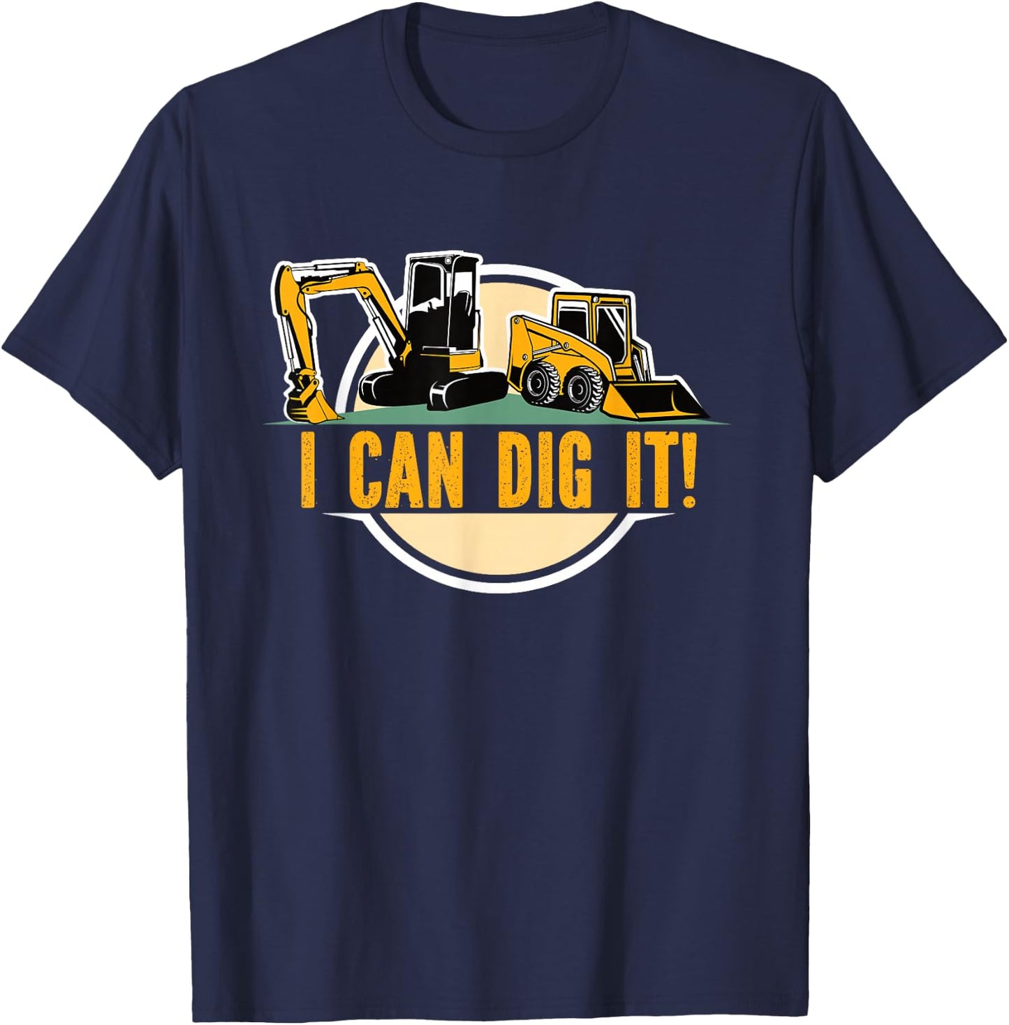 Builders Digger s Bull Dozer Fan 'I Can Dig It'! Excavator T-Shirt - T-Shirt | Navy