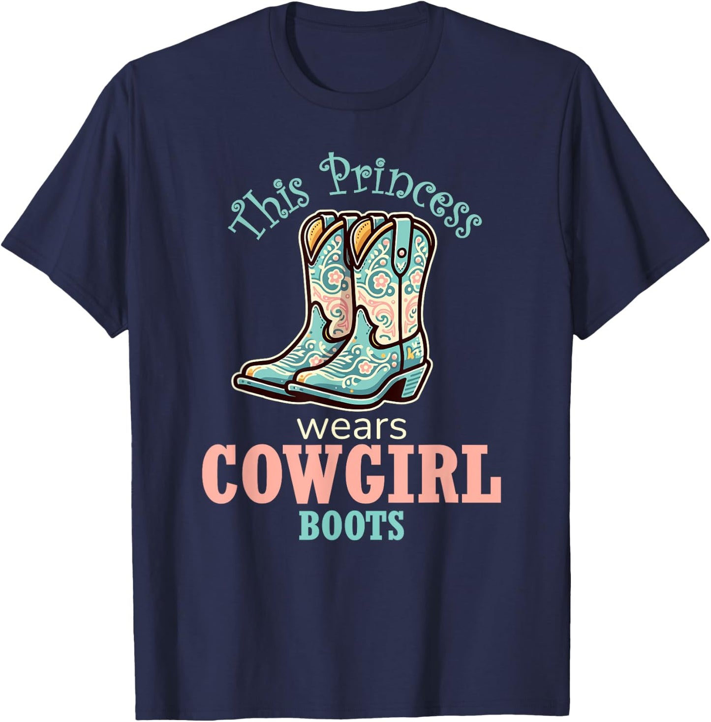 Princess Cowgirl Wears Western Cowboy Boots Farm Girls T-Shirt - T-Shirt | Navy