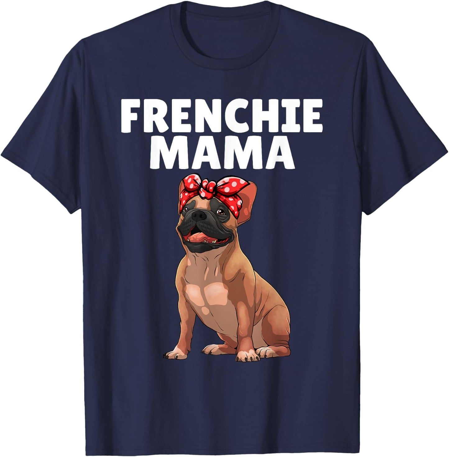 French Bulldog Art Mama Frenchie French Bulldog T-Shirt - T-Shirt | Navy