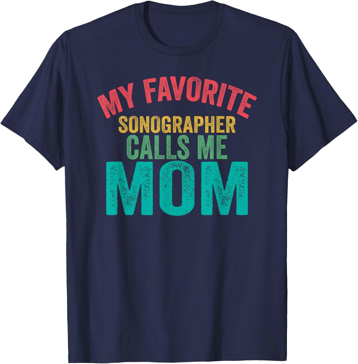 My favorite Sonographer calls me Mom - Mother's day T-Shirt - T-Shirt | Navy