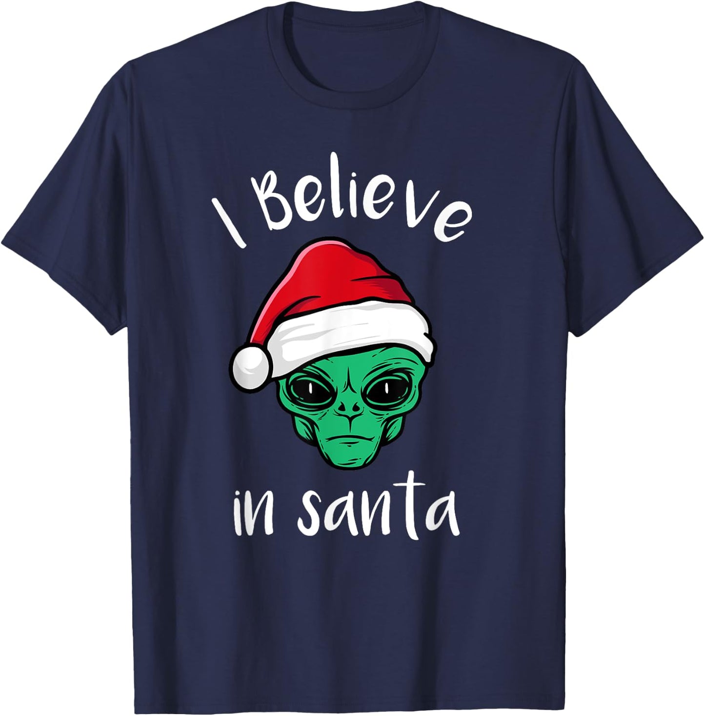 I Believe In Santa, UFO Lovers Funny Alien Christmas T-Shirt - T-Shirt | Navy
