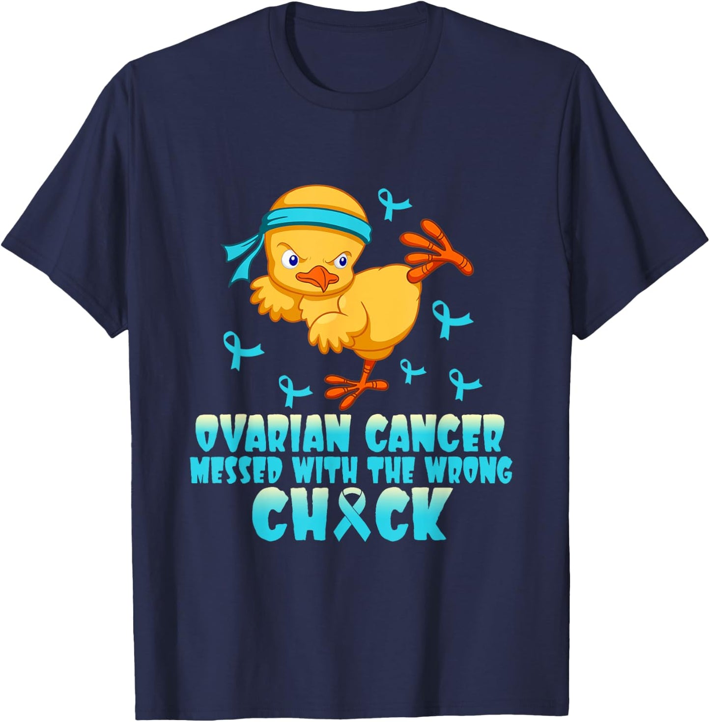 Ovarian Cancer Messed With The Wrong Chick T-Shirt - T-Shirt | Navy