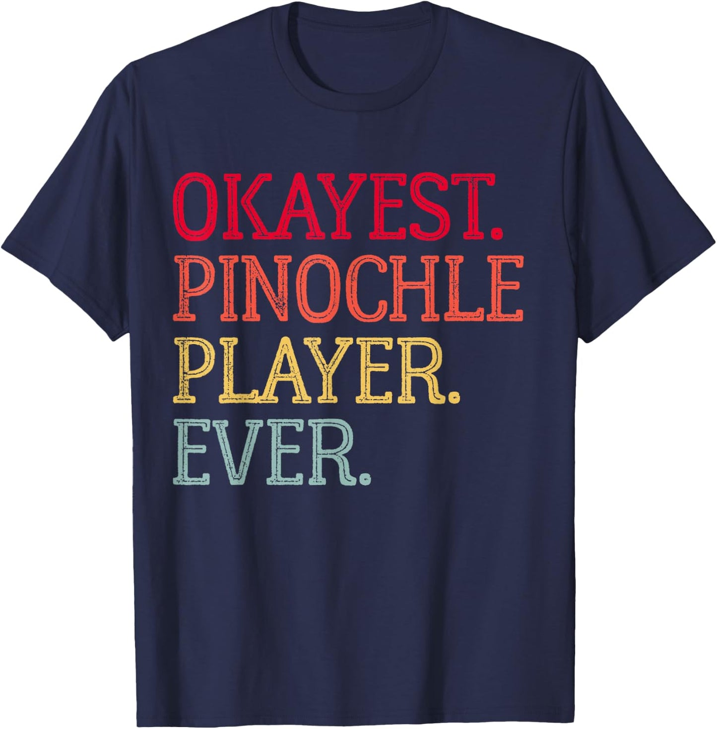 Okayest Pinochle Player Ever Funny Pinochle Card Game T-Shirt - T-Shirt | Navy