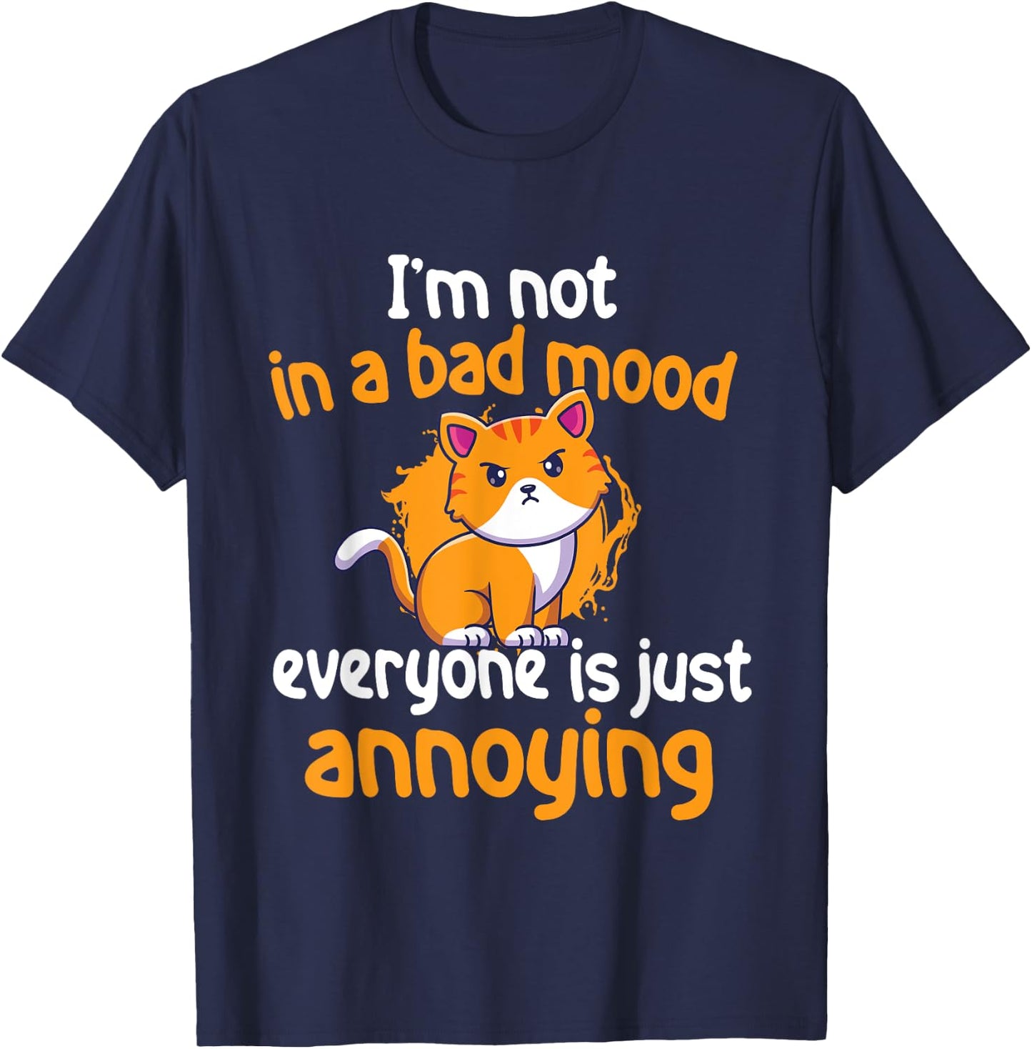I'm Not In A Bad Mood Everyone Is Just Annoying - Cat Lover Men Women Girls Kids T-Shirt - T-Shirt | Navy