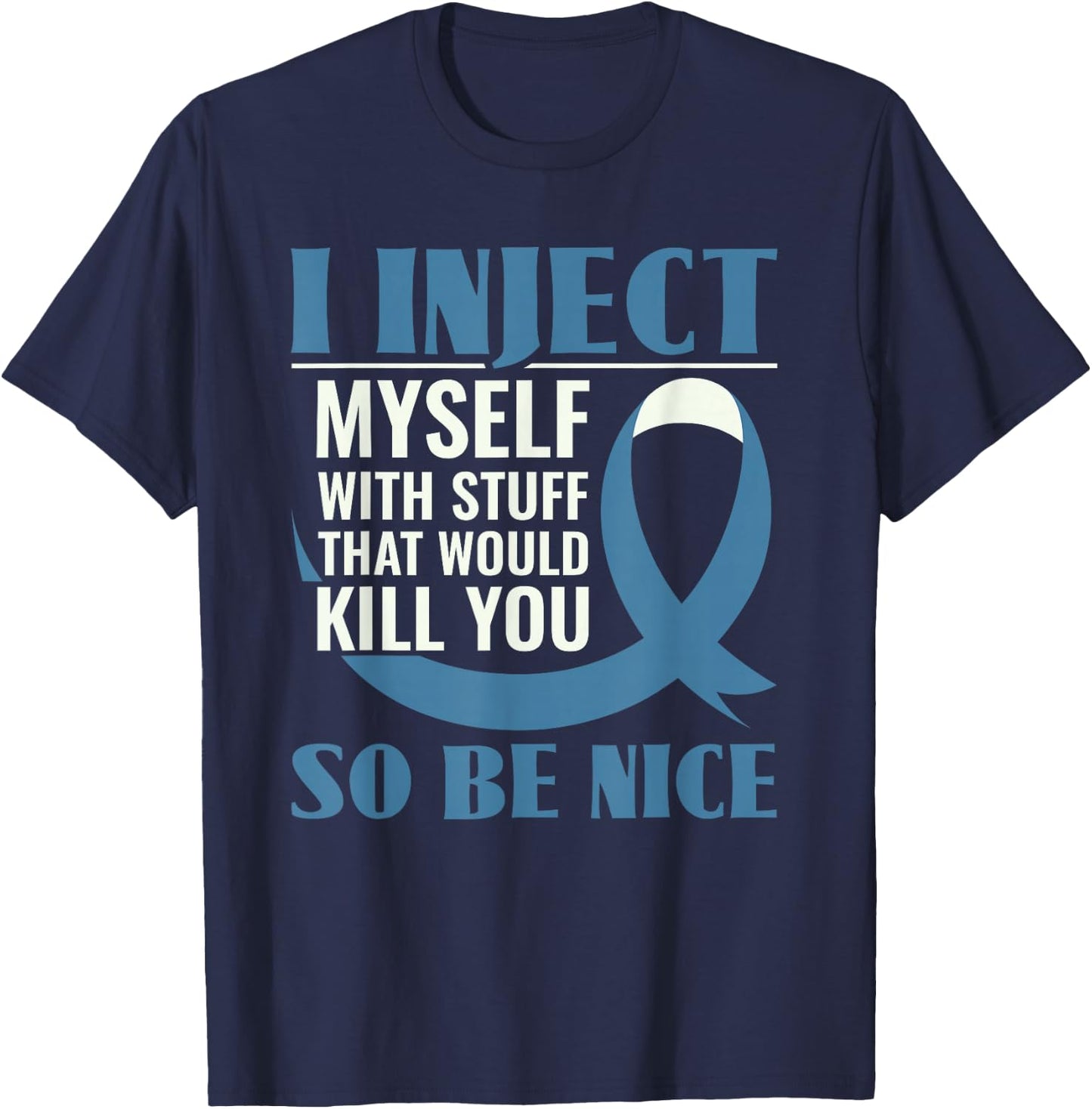 I Inject Myself With Stuff That Would Kill You - Diabetes T-Shirt - T-Shirt | Navy