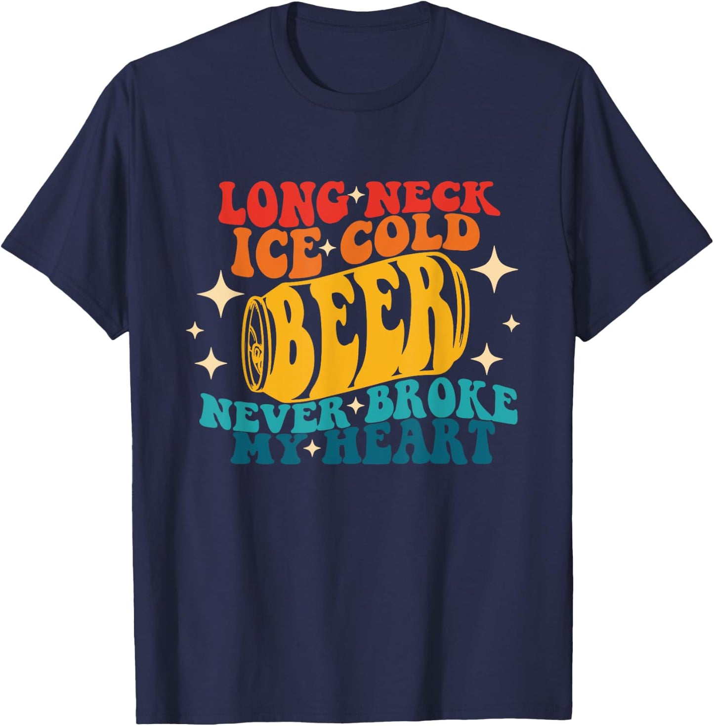 Long Neck Ice Cold Beer Never Broke My Heart Vintage Quote T-Shirt - T-Shirt | Navy