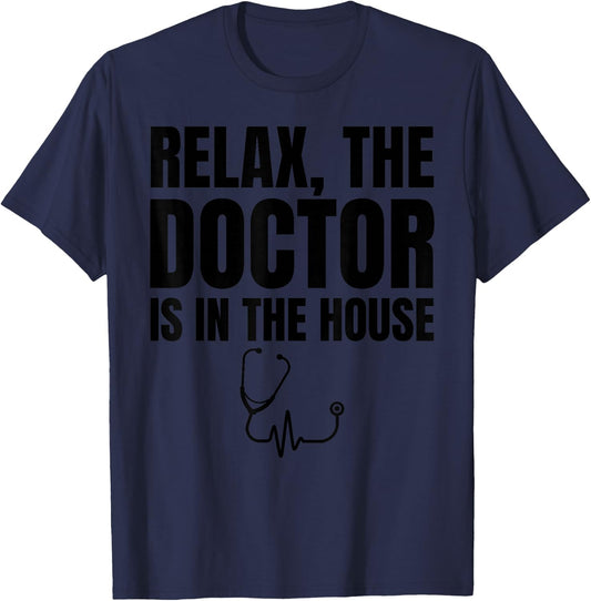 Relax The Doctor Is In The House - Medical Humor T-Shirt - T-Shirt | Navy