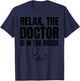 Relax The Doctor Is In The House - Medical Humor T-Shirt - T-Shirt | Navy