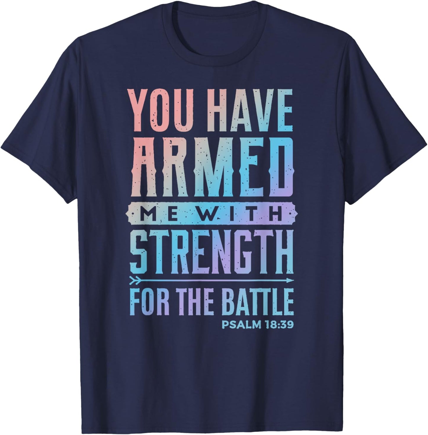 You Have Armed Me With Strength For The Battle - Christian T-Shirt - T-Shirt | Navy
