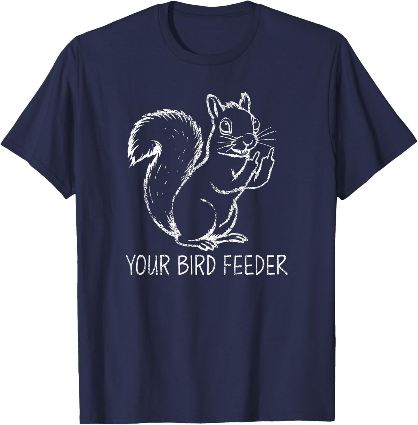 Funny Squirrel Middle Finger Your Bird Feeder Adult Humor T-Shirt - T-Shirt | Navy