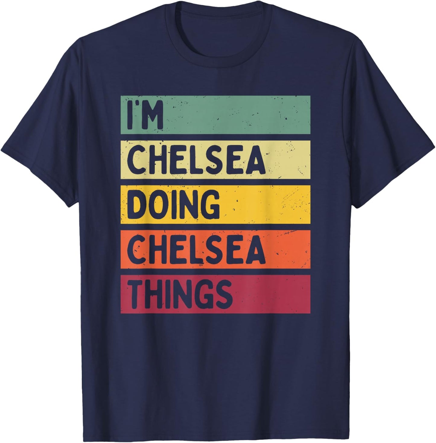 I'm Chelsea Doing Chelsea Things Funny Personalized Quote T-Shirt - T-Shirt | Navy