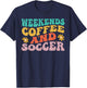 Funny Weekends Coffee And Soccer Design For Soccer Mom T-Shirt - T-Shirt | Navy