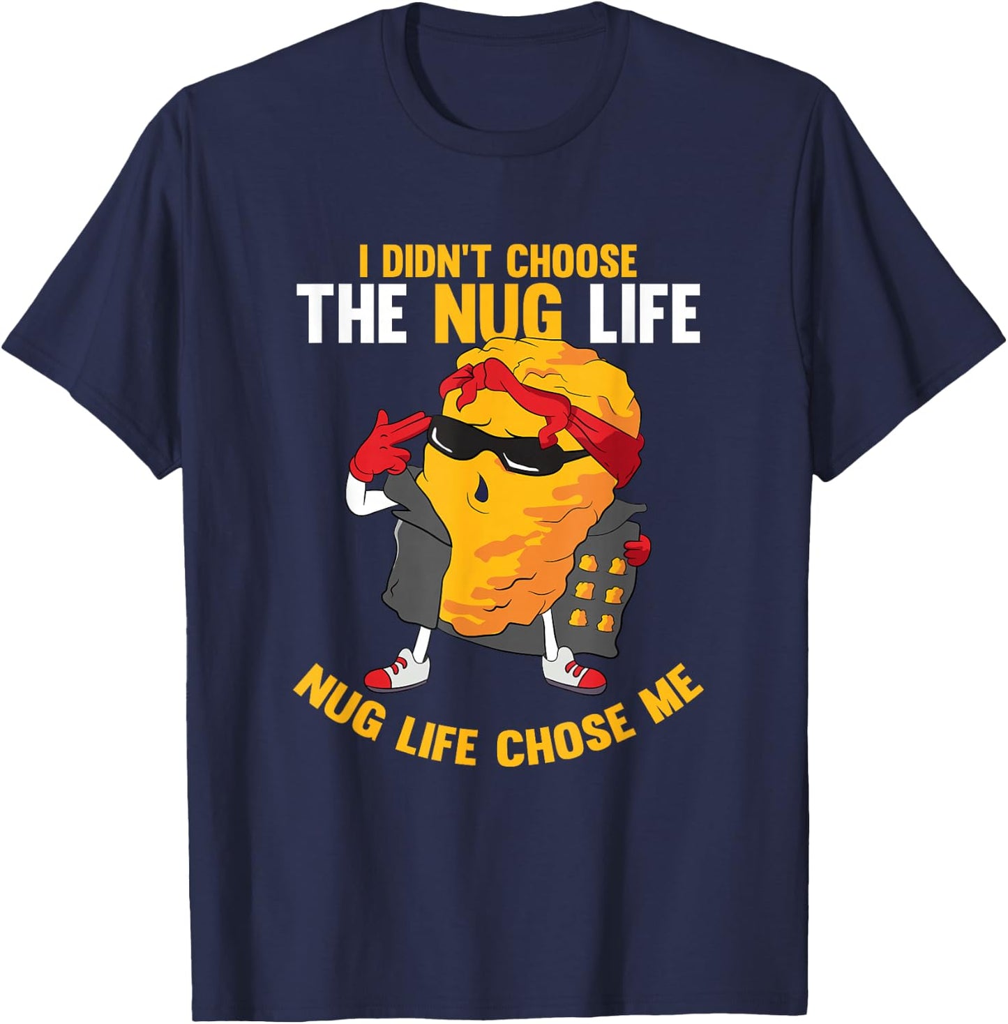 I Didn't Choose The Nug Life Chose Me Chicken Nuggets Lover T-Shirt - T-Shirt | Navy