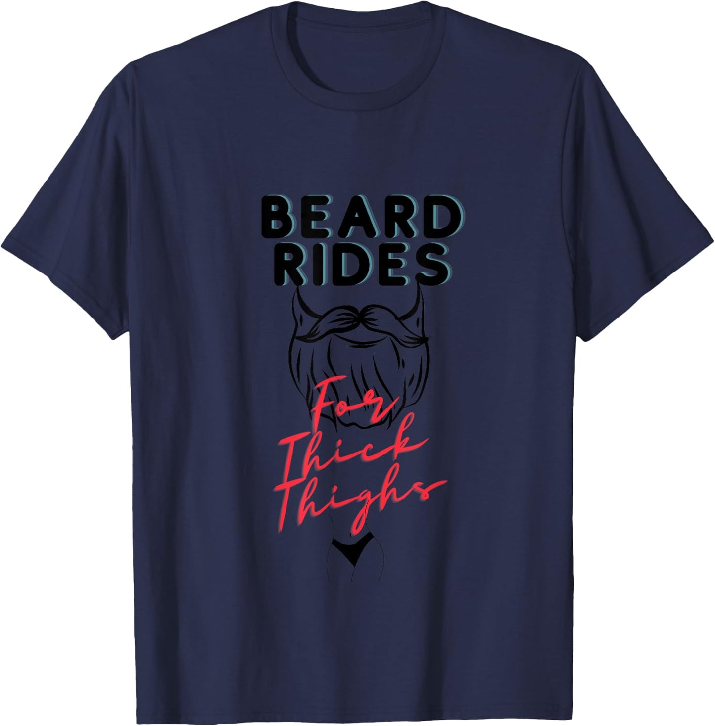 Beard Rides for Thick Thighs, beard lovers, thick thighs T-Shirt - T-Shirt | Navy