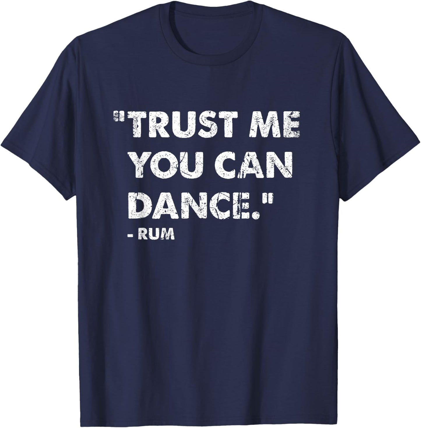 Trust Me You Can Dance Rum T-Shirt - T-Shirt | Navy