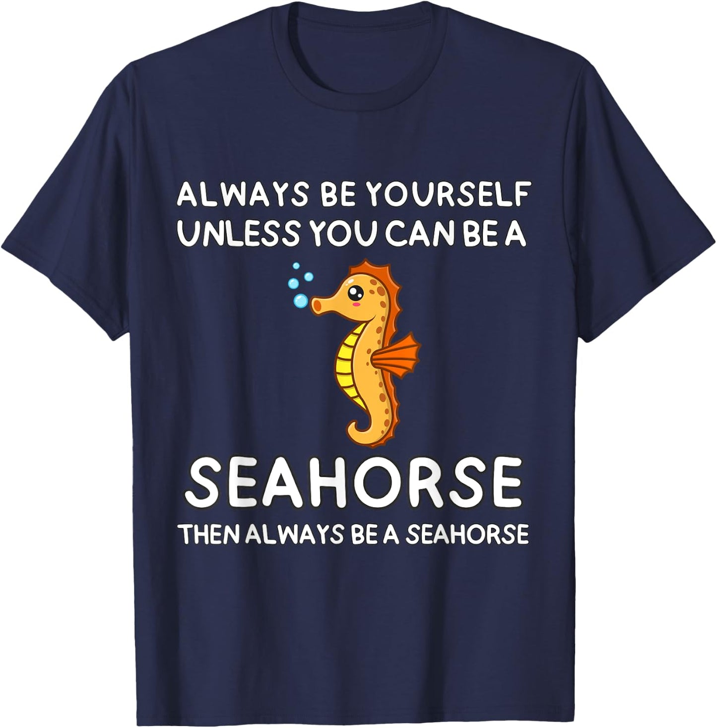 Always Be Yourself Unless You Can Be A Seahorse Cute Funny T-Shirt - T-Shirt | Navy