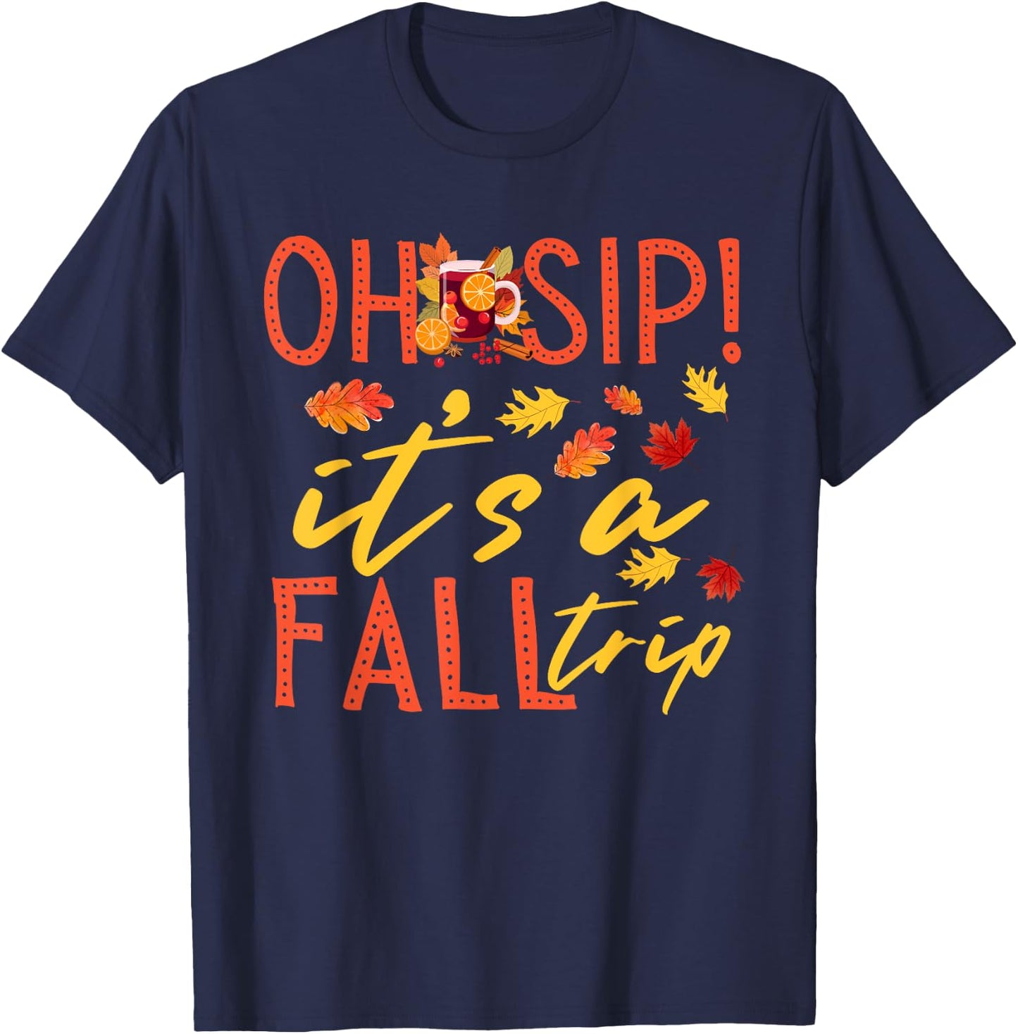 Girls Trip Oh Sip It's A Fall Trip Autumn Funny Wine Party T-Shirt - T-Shirt | Navy