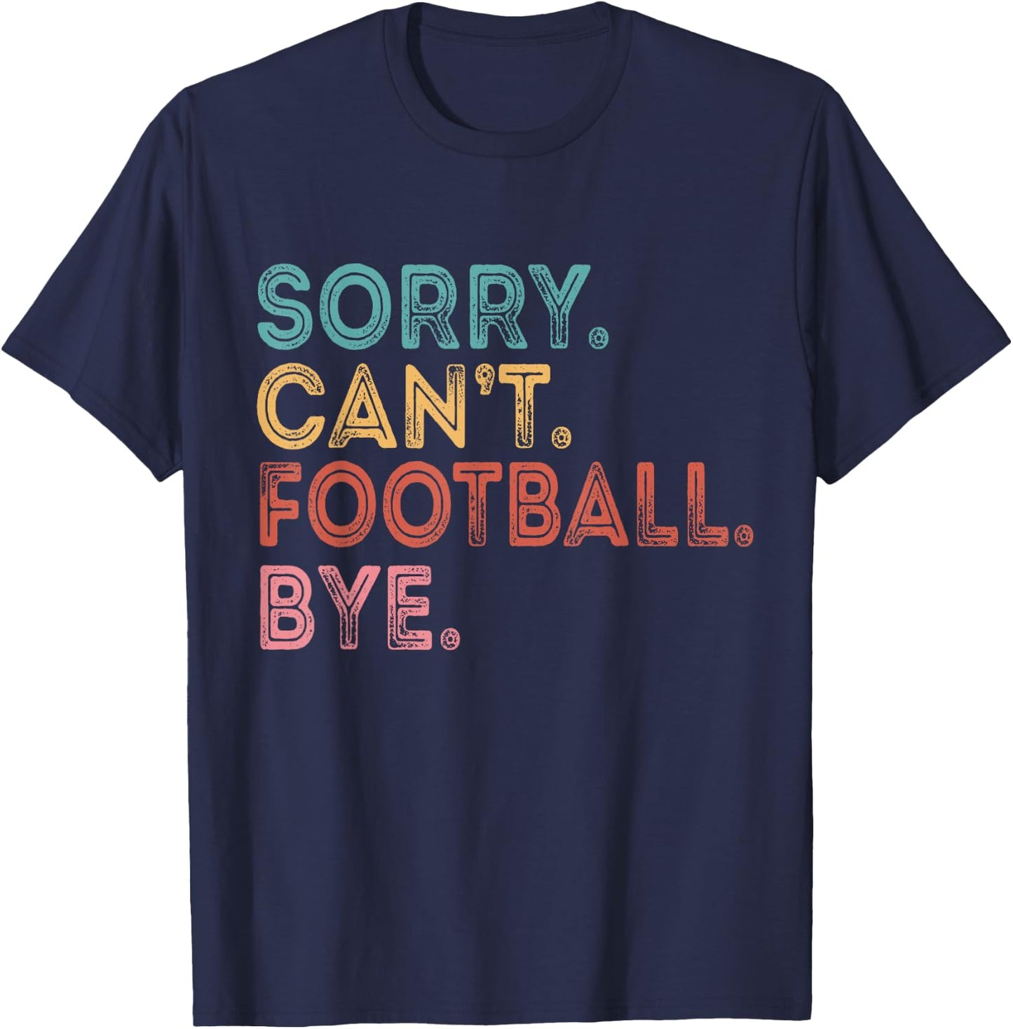 Sorry Can't Football Bye T-Shirt - T-Shirt | Navy