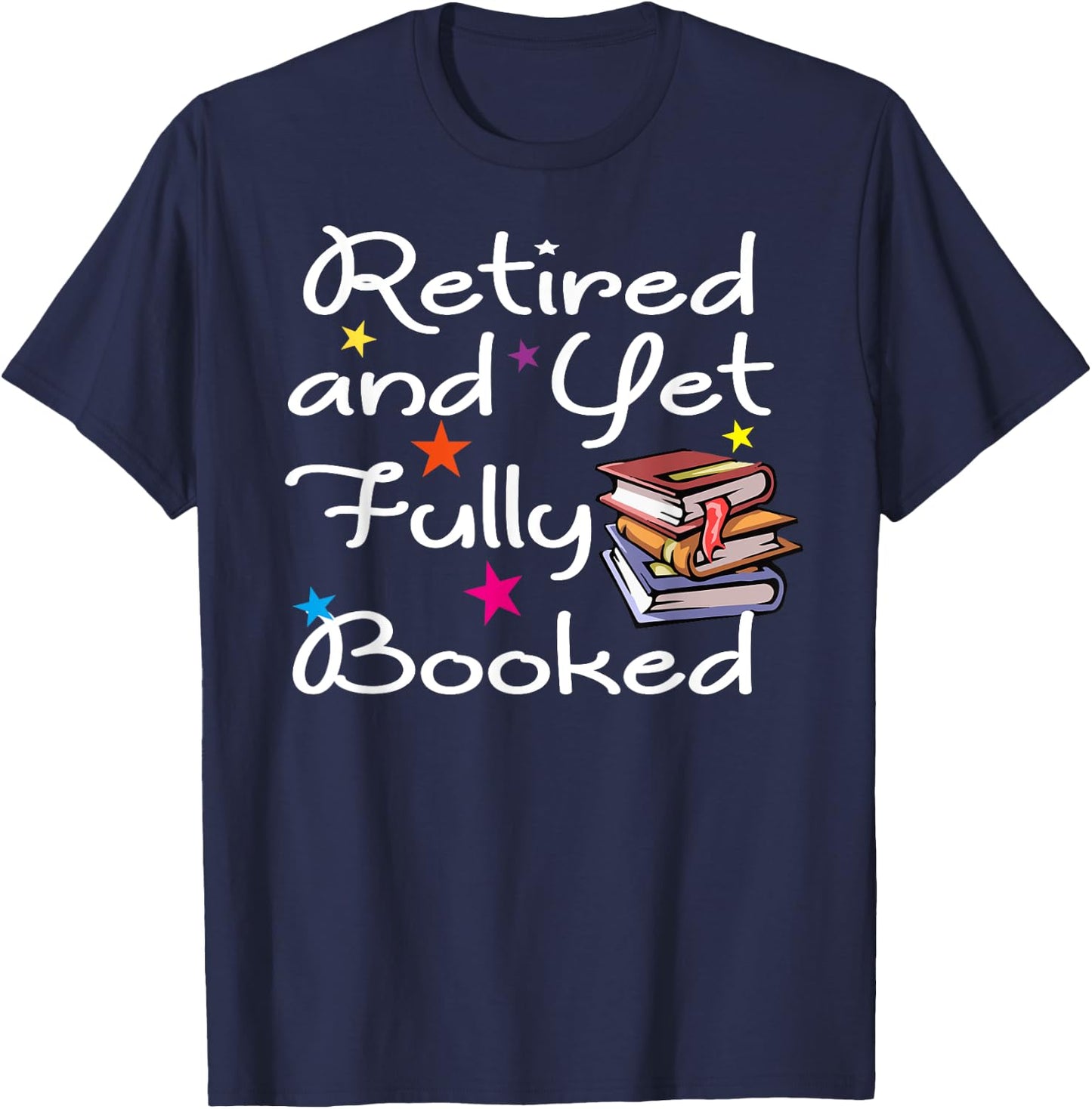 Retired And Yet Fully Booked Bookworm Librarian Retirement T-Shirt - T-Shirt | Navy