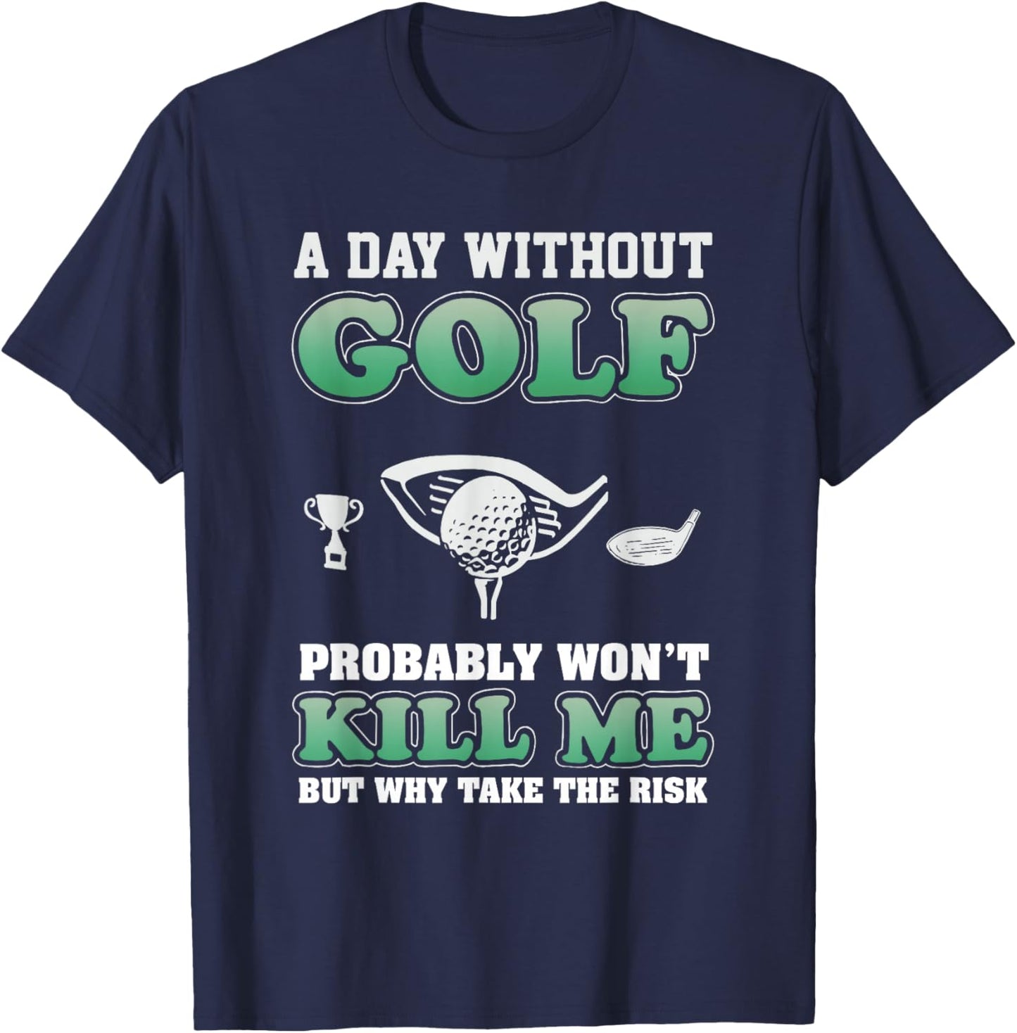 A Day Without Golf Funny Golf Saying Fathers day T-Shirt - T-Shirt | Navy