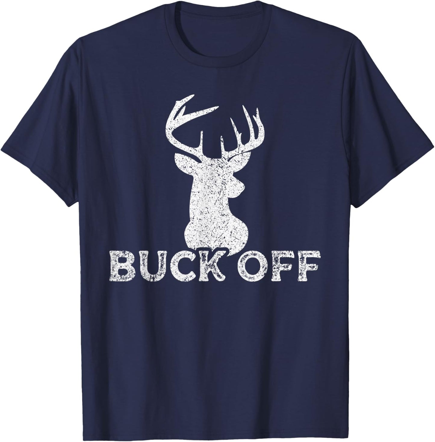 Outdoors Hunter Sarcastic Funny Buck Deer Hunting Buck Off T-Shirt - T-Shirt | Navy