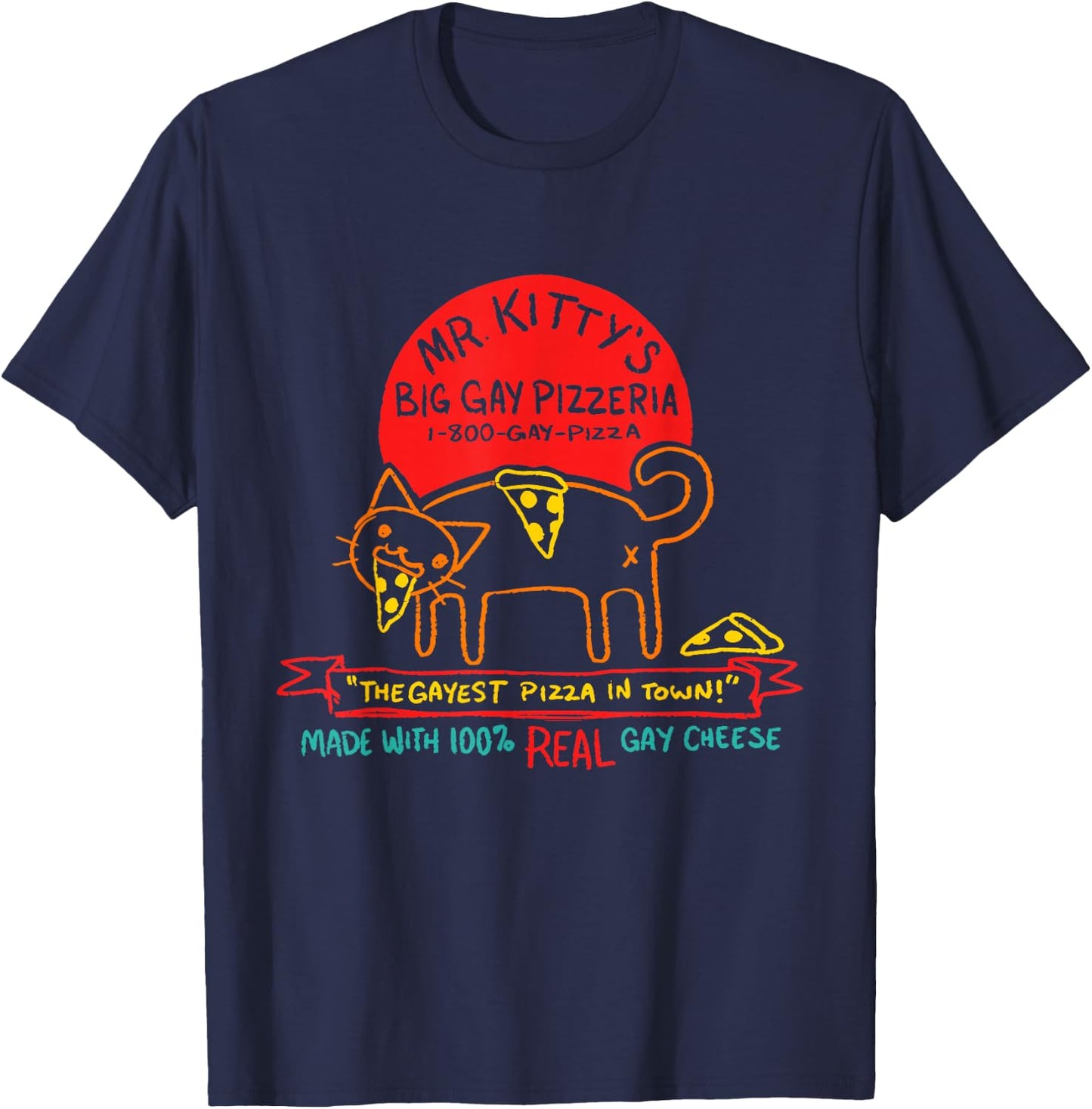 Mr Kitty's Big Gay Pizzeria The Gayest Pizza In Town Quote T-Shirt - T-Shirt | Navy