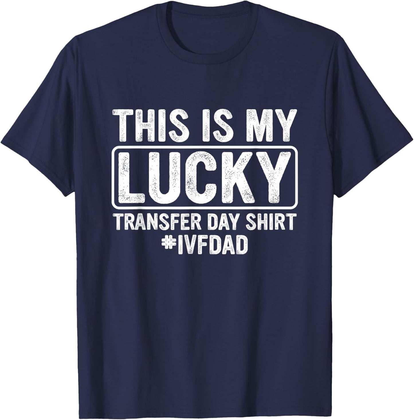 This is My Lucky Transfer Day Shirt IVF Dad IVF Transfer Day T-Shirt - T-Shirt | Navy