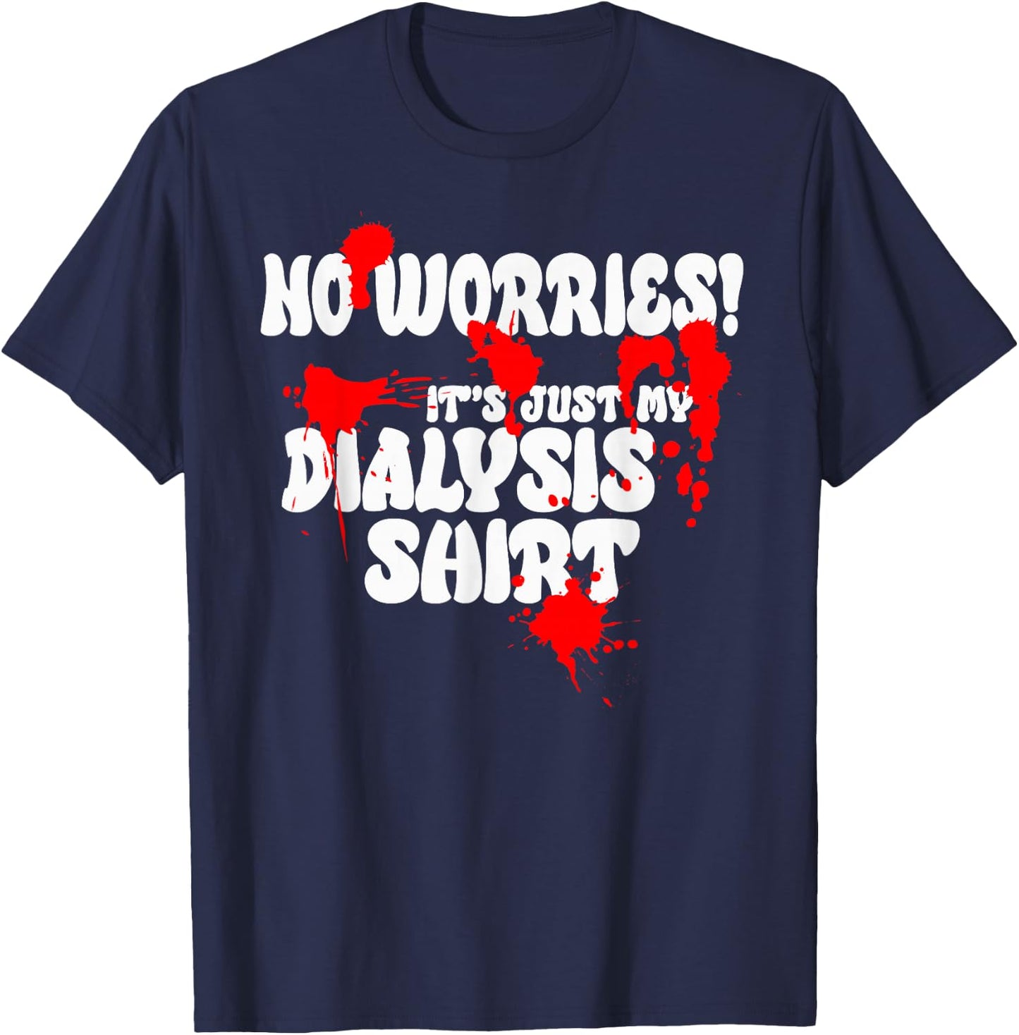 It's Just My Dialysis Shirt a Funny Dialysis Patient T-Shirt - T-Shirt | Navy