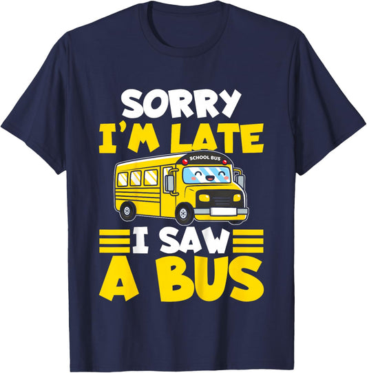Schools Bus Toddler Sorry I'm Late I Saw a Bus T-Shirt - T-Shirt | Navy