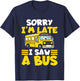 Schools Bus Toddler Sorry I'm Late I Saw a Bus T-Shirt - T-Shirt | Navy