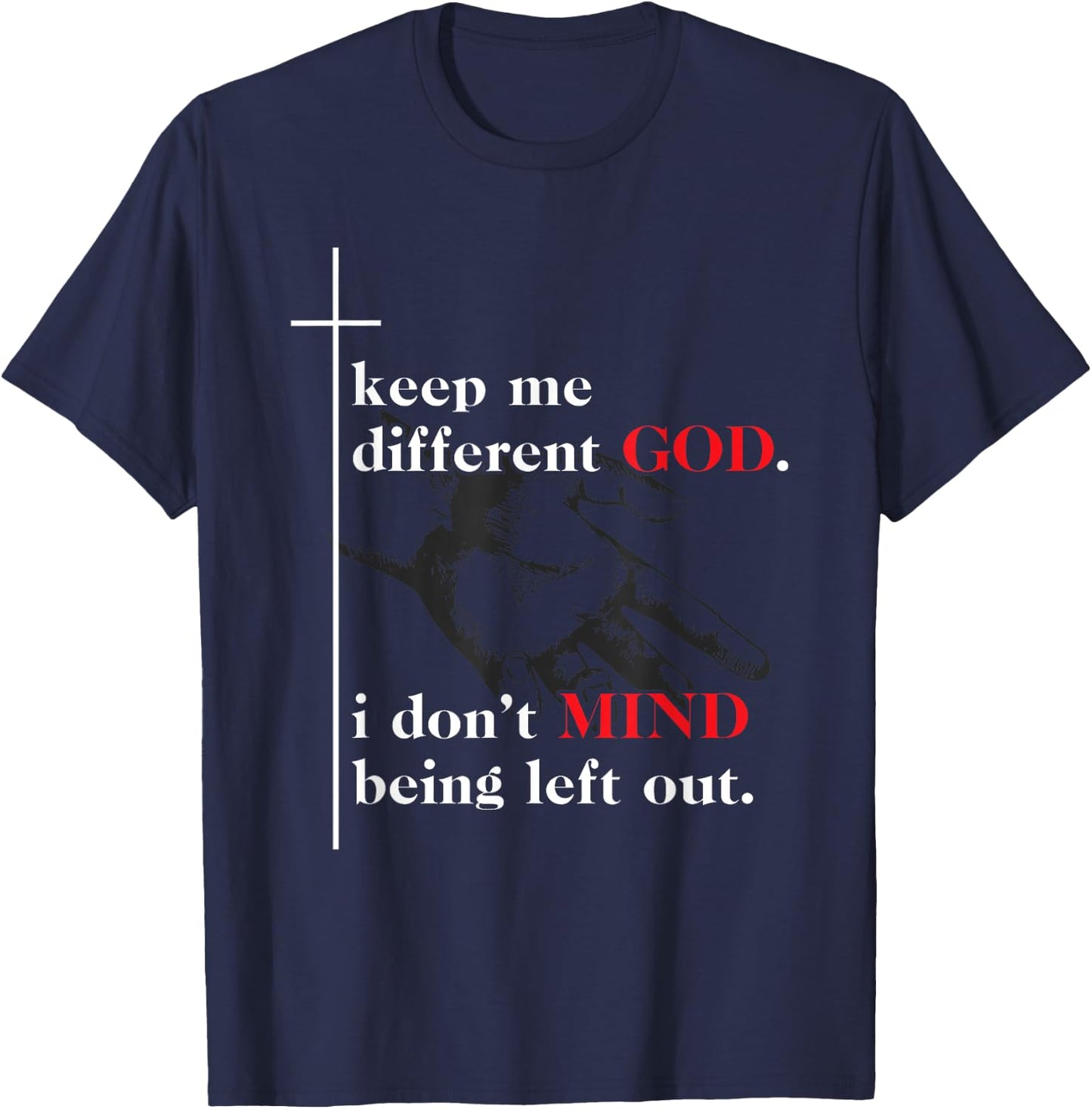 Keep Me Different God I Don't Mind Being Left Out Quote T-Shirt - T-Shirt | Navy