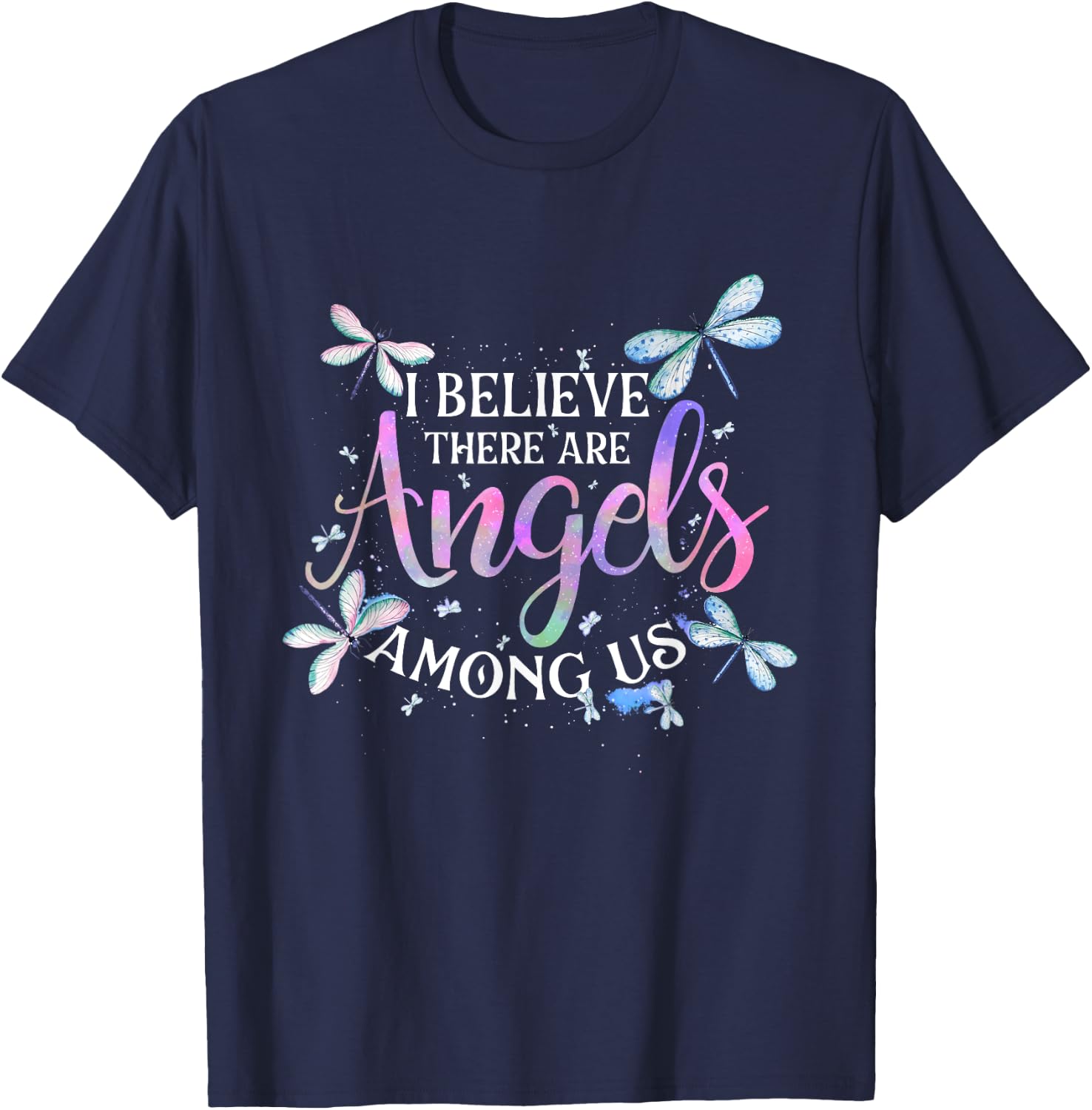 I Believe There Are Angels Among Us - Dragonfly Lover Insect T-Shirt - T-Shirt | Navy